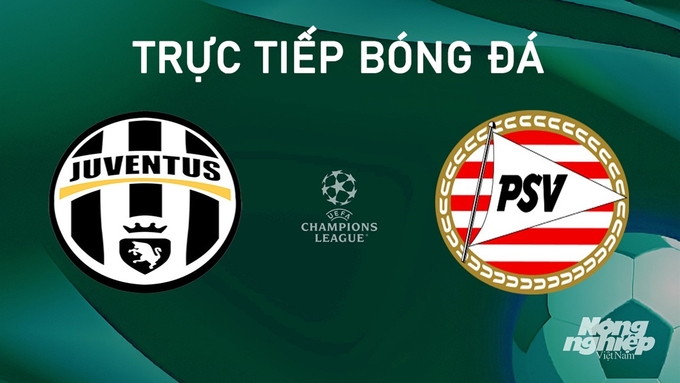 Trực tiếp bóng đá giữa Juventus vs PSV hôm nay 17/9/2024