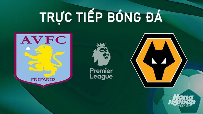 Trực tiếp bóng đá Ngoại hạng Anh giữa Aston Villa vs Wolves hôm nay 21/9/2024