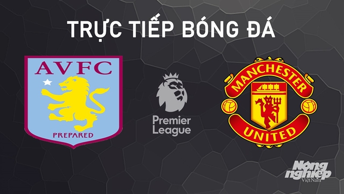 Trực tiếp bóng đá Ngoại hạng Anh giữa Aston Villa vs Man United hôm nay 6/10/2024