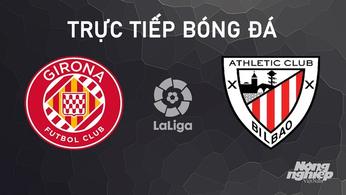 Trực tiếp bóng đá La Liga 2024/25 giữa Girona vs Athletic Bilbao ngày 6/10/2024