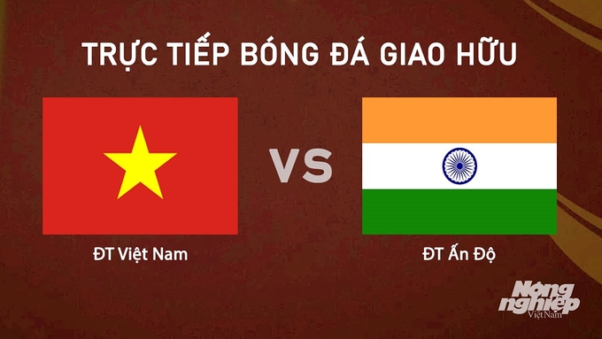 Trực tiếp bóng đá Giao hữu quốc tế giữa Việt Nam vs Ấn Độ hôm nay 12/10/2024