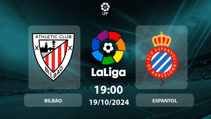 Nhận định, trực tiếp Bilbao vs Espanyol, La Liga, 19h hôm nay 19/10/2024