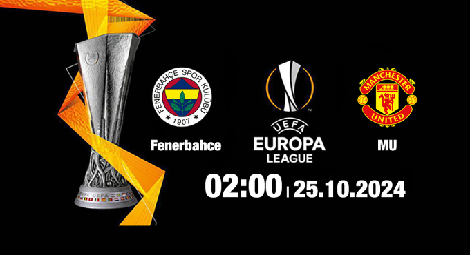 Nhận định, trực tiếp Fenerbahce vs Man Utd, Cúp C2 Châu Âu, 02h00 ngày 25/10/2024