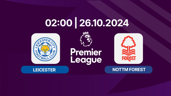 Trực tiếp Leicester vs Nottingham, Ngoại hạng Anh, 02h hôm nay 26/10, K+ SPORT 1