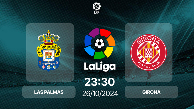 Nhận định, trực tiếp Las Palmas vs Girona, La Liga, 23h30 hôm nay 26/10/2024