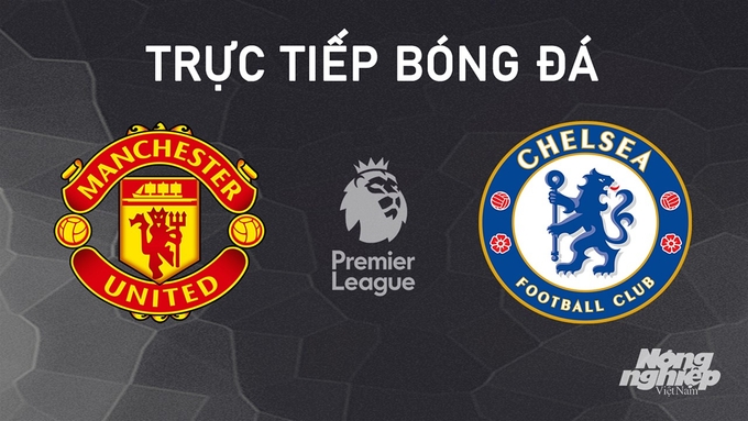 Trực tiếp bóng đá Ngoại hạng Anh giữa Man United vs Chelsea hôm nay 3/11/2024