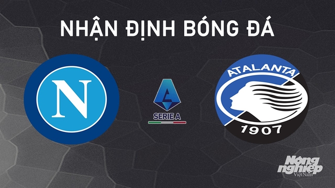 Nhận định bóng đá Serie A giữa Napoli vs Atalanta hôm nay 3/11/2024