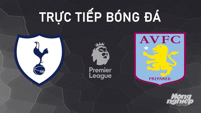 Trực tiếp trận bóng đá Ngoại hạng Anh giữa Tottenham vs Aston Villa hôm nay 3/11/2024