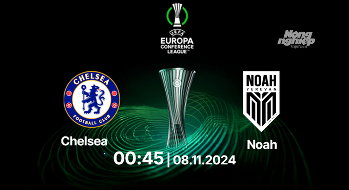 Nhận định, trực tiếp Chelsea vs Noah, Cúp C3 Châu Âu, 00h45 ngày 8/11/2024