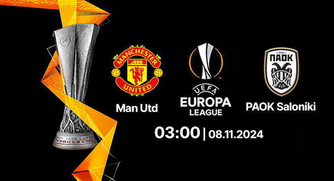 Nhận định, trực tiếp Man Utd vs PAOK Saloniki, Cúp C2 Châu Âu, 03h00 ngày 8/11/2024