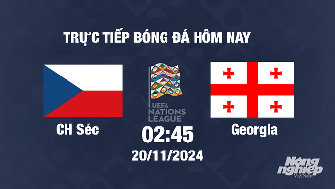 Trực tiếp CH Séc vs Georgia, UEFA Nations League 2024/25, 2h45 ngày 20/11/2024