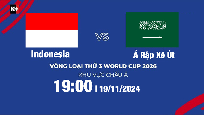 Trực tiếp Indonesia vs Saudi Arabia, Vòng loại World Cup 2026, 19h hôm nay 19/11/2024