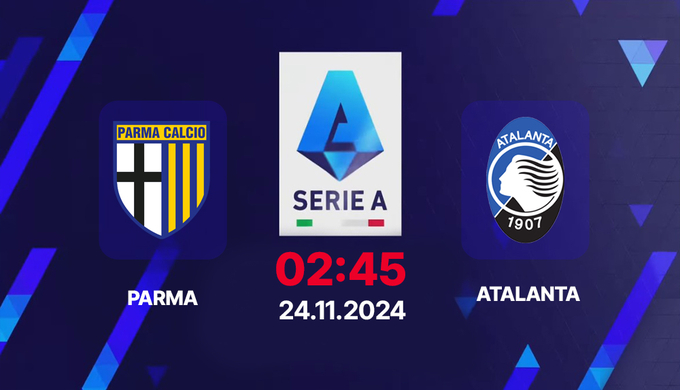 Nhận định, trực tiếp Parma vs Atalanta, Serie A, 02h45 hôm nay 24/11/2024