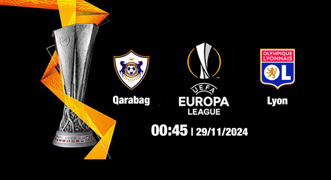 Nhận định, trực tiếp Qarabag vs Lyon, Cúp C2 Châu Âu, 00h45 hôm nay 29/11/2024