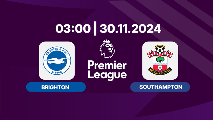 Nhận định, trực tiếp Brighton vs Southampton, Ngoại hạng Anh, 03h00 hôm nay 30/11/2024