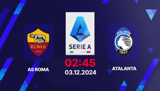 Nhận định, trực tiếp AS Roma vs Atalanta, Serie A, 02h45 hôm nay 3/12/2024