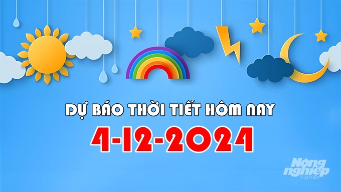 Tin tức thời tiết hôm nay 4/12/2024 tại các khu vực trong cả nước