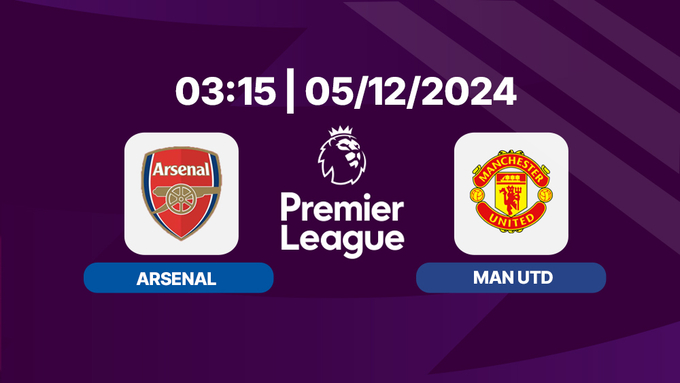 Nhận định, trực tiếp Arsenal vs Man Utd, Ngoại hạng Anh, 03h15 hôm nay 5/12/2024