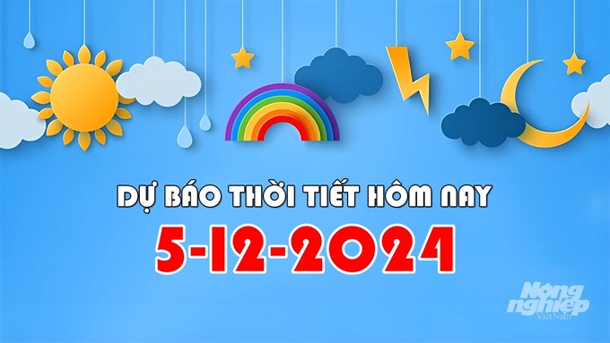 Tin tức thời tiết hôm nay 5/12/2024 tại các khu vực trong cả nước