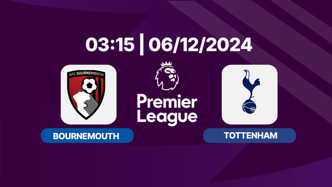 Nhận định, trực tiếp Bournemouth vs Tottenham, Ngoại hạng Anh, 03h15 hôm nay 6/12/2024