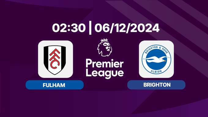 Trực tiếp Fulham vs Brighton, Ngoại hạng Anh, 02h30 hôm nay 6/12, K+ SPORT 2