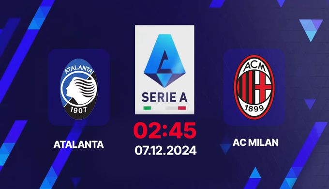 Nhận định, trực tiếp Atalanta vs AC Milan, Serie A, 02h45 hôm nay 7/12/2024