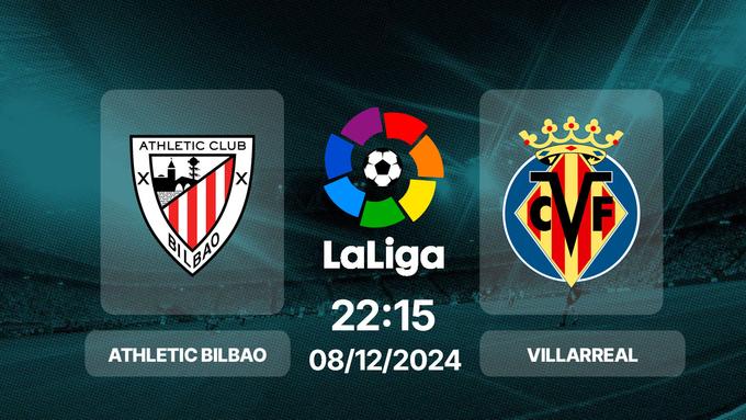 Nhận định bóng đá Bilbao vs Villarreal, La Liga, 22h15 hôm nay 8/12/2024