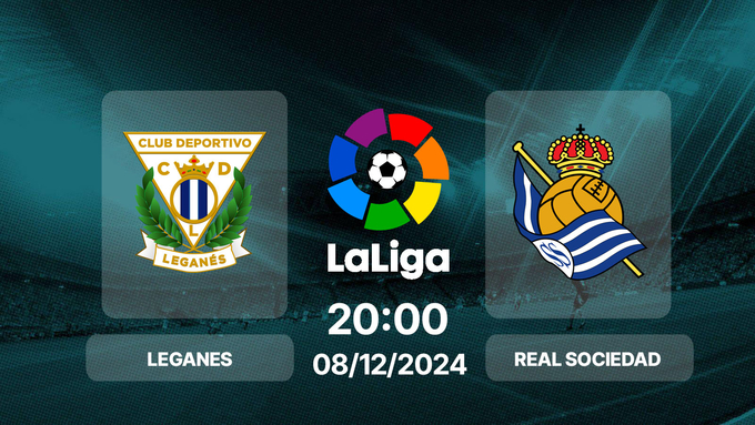 Nhận định bóng đá Leganes vs Sociedad, La Liga, 20h00 hôm nay 8/12/2024