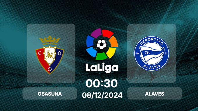 Nhận định bóng đá Osasuna vs Alaves, La Liga, 00h30 hôm nay 9/12/2024