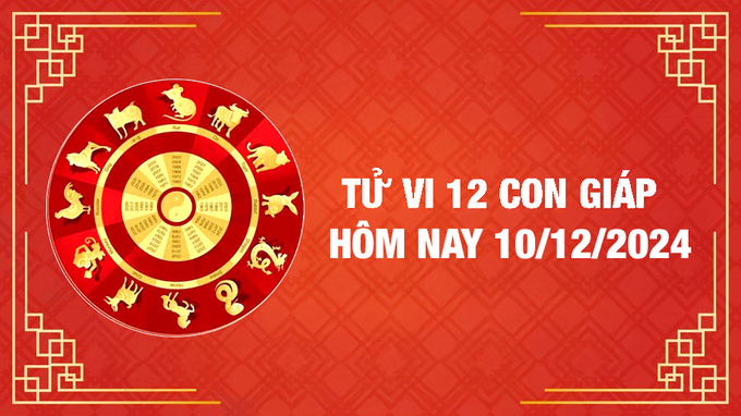 Tử vi 12 con giáp hôm nay Thứ 3 ngày 10/12/2024