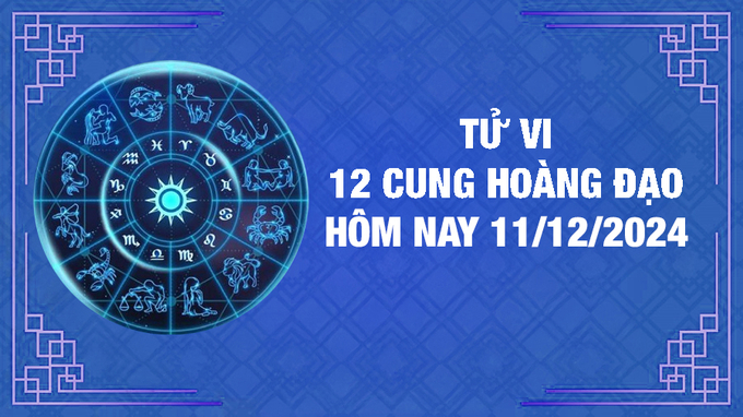 Tử vi 12 cung hoàng đạo hôm nay Thứ 4 ngày 11/12/2024