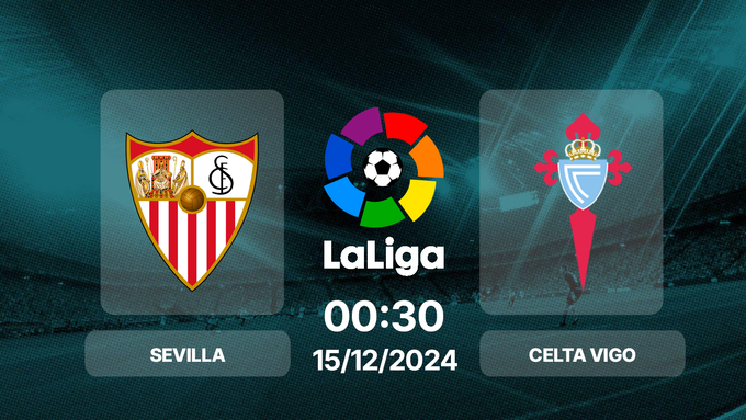 Nhận định, trực tiếp bóng đá Sevilla vs Celta Vigo, La Liga, 00h30 hôm nay 15/12/2024