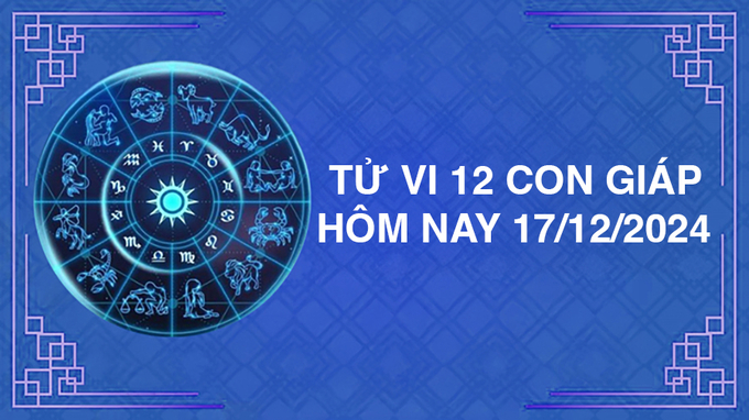 Tử vi 12 cung hoàng đạo hôm nay Thứ 3 ngày 17/12/2024