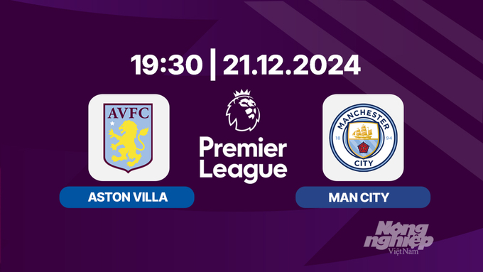 Nhận định, trực tiếp Aston Villa vs Man City, Ngoại hạng Anh, 19h30 hôm nay 21/12/2024