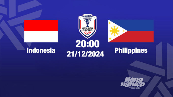 Trực tiếp bóng đá Indonesia vs Philippines, Asean Cup 2024, 20h00 hôm nay 21/12/2024