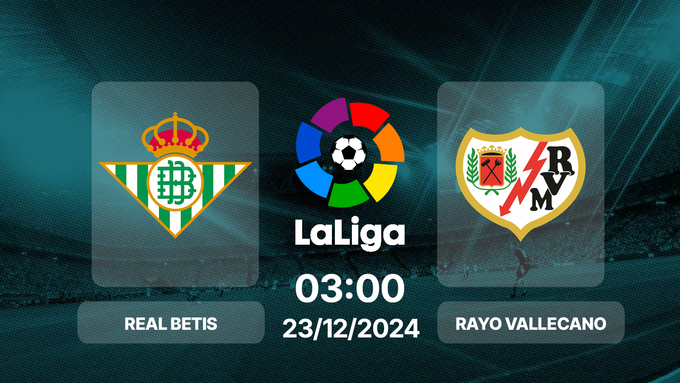 Trực tiếp bóng đá Real Betis vs Rayo Vallecano, La Liga, 03h00 hôm nay 23/12/2024