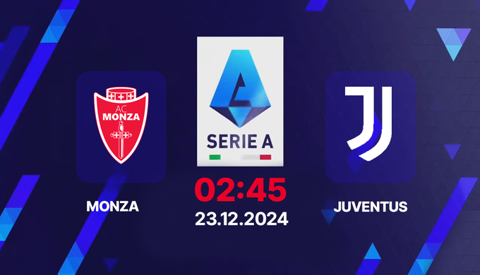 Nhận định, trực tiếp Monza vs Juventus, Serie A, 02h45 hôm nay 23/12/2024