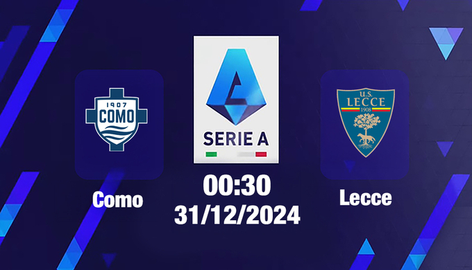 Trực tiếp bóng đá Como vs Lecce, Serie A, 00h30 hôm nay 31/12/2024