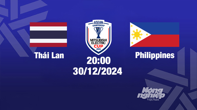 Trực tiếp bóng đá Thái Lan vs Philippines, Asean Cup 2024, 20h00 hôm nay 30/12/2024