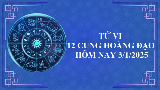 Tử vi 12 cung hoàng đạo hôm nay Thứ 6 ngày 3/1/2025