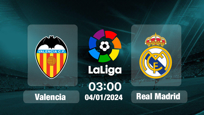 Trực tiếp bóng đá Valencia vs Real Madrid, La Liga, 03h00 hôm nay 4/1/2025