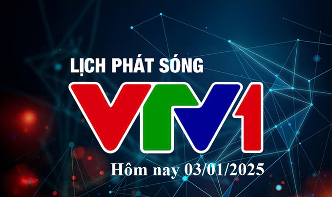 Lịch phát sóng VTV1 hôm nay ngày 3/1/2025