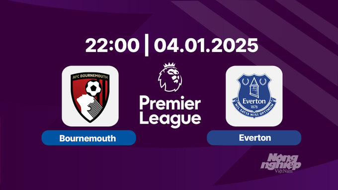 Trực tiếp bóng đá Bournemouth vs Everton, Ngoại hạng Anh, 22h00 hôm nay 4/1/2025