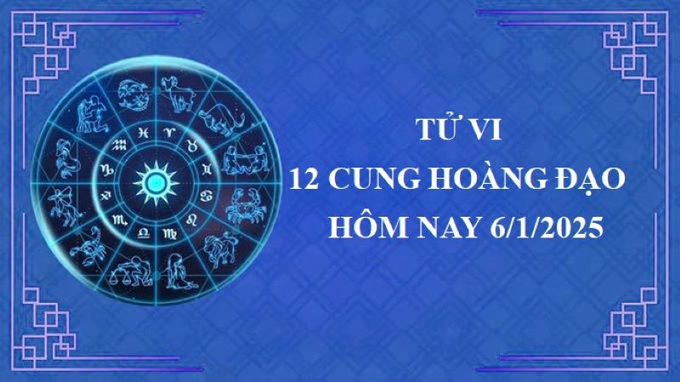 Tử vi 12 cung hoàng đạo hôm nay thứ Hai ngày 6/1/2025