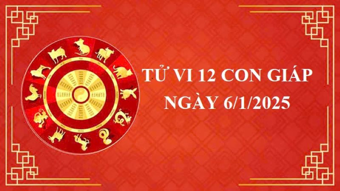 Tử vi 12 con giáp hôm nay thứ Hai ngày 6/1/2025