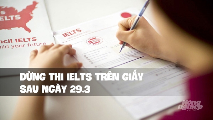 Dừng thi IELTS trên giấy kể từ sau ngày 29/3/2025