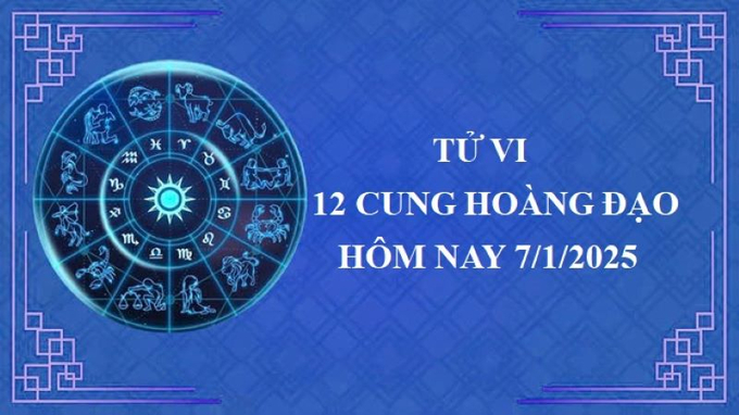 Tử vi 12 cung hoàng đạo hôm nay thứ Ba ngày 7/1/2025