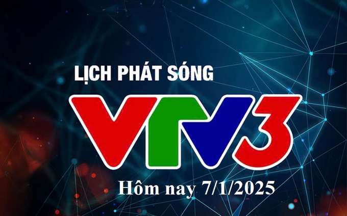 Lịch phát sóng VTV3 hôm nay ngày 7/1/2025