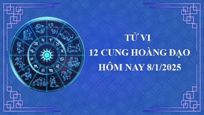 Tử vi 12 cung hoàng đạo hôm nay thứ Tư ngày 8/1/2025