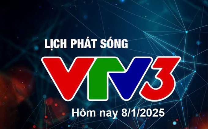 Lịch phát sóng VTV3 hôm nay ngày 8/1/2025